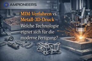 MIM-Verfahren vs. Metall-3D-Druck – Welche Technologie eignet sich für die moderne Fertigung?